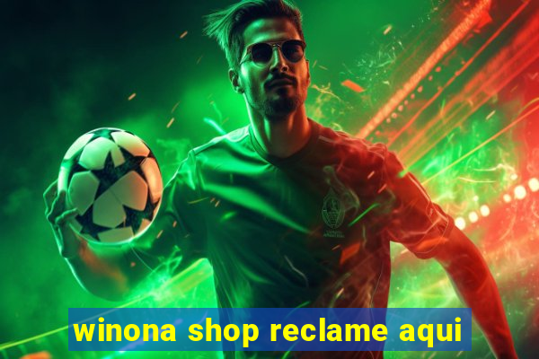 winona shop reclame aqui